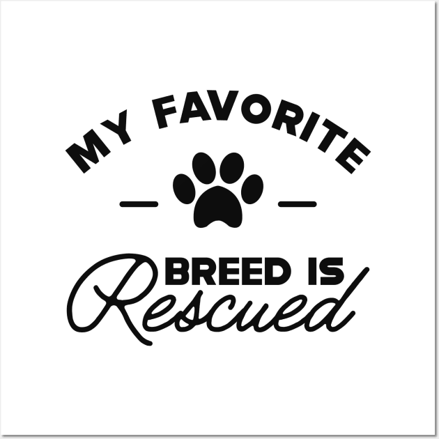 Dog rescuer - My favorite breed is rescued Wall Art by KC Happy Shop